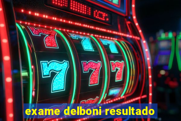 exame delboni resultado